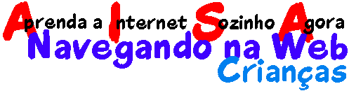Aprenda a Internet Sozinho Agora - Navegando 
na Web - Crianas