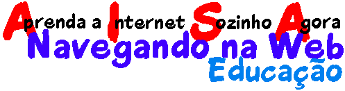 Aprenda a Internet Sozinho Agora - Navegando 
na Web - Educao e Escolas