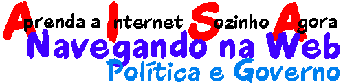 Aprenda a Internet Sozinho Agora - Navegando 
na Web - Poltica e Governo