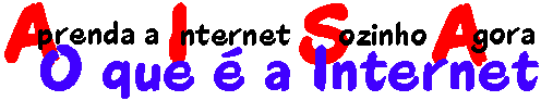 Aprenda a Internet Sozinho Agora - O que é a 
Internet