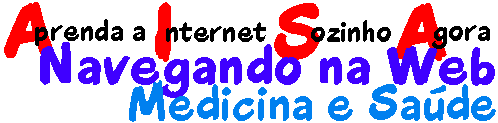 Aprenda a Internet Sozinho Agora - Navegando 
na Web - Medicina e Sade